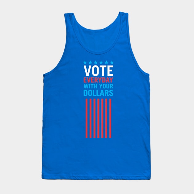 Vote Everyday With Your Dollars 4 - Political Campaign Tank Top by Vector-Artist